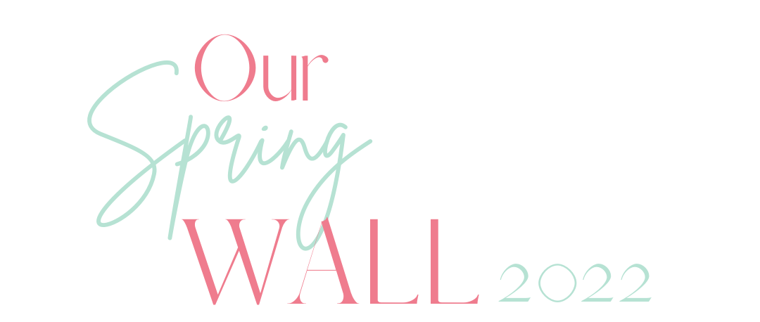 Must See Reveal: Our Spring Wall 2022